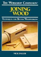 Joining Wood: Techniques for Better Woodworking (The Workshop Companion) 0875961215 Book Cover