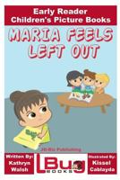Maria Feels Left Out - Early Reader - Children's Picture Books 1540678350 Book Cover