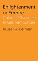 Enlightenment or Empire: Colonial Discourse in German Culture 0803222289 Book Cover