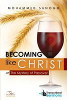 Becoming like CHRIST: The Mystery of Passover 1537176757 Book Cover