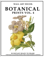 Wall Art Decor: Botanical Prints Vol. 4: 50 Instant Ready to Frame Illustration Art Prints for Your Home & Office Decor 1693359790 Book Cover
