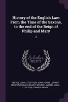 History of the English Law: From the Time of the Saxons, to the end of the Reign of Philip and Mary: 3 1378976703 Book Cover