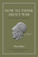 How to Think about War: An Ancient Guide to Foreign Policy 0691190151 Book Cover