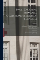 Pauli Zacchiae Romani ... Quaestionum Medico-legalium: Tomus Primus [-tertius]; Volume 1 B0BNW3N3TK Book Cover