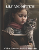 Lily and Mittens: A Tale of Adventure, Kindness, and Loyalty B0BTXBW5QW Book Cover