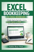 Excel Bookkeeping for Small Businesses: A Simple Step-by-Step Guide to Tracking Income, Expenses, and Profit—No Accounting Experience Required B0GL85PZ63 Book Cover