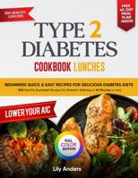 Type 2 Diabetes Cookbook Beginner's Quick & Easy Recipes for Delicious Diabetes Diets 300 Healthy Lunches: For Diabetic Wellness in 30 Minutes or Less 1963939859 Book Cover