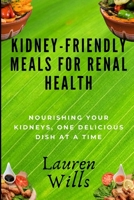 Kidney-Friendly Meals for Renal Health: Nourishing Your Kidneys, One Delicious Dish at a Time B0CK9ZFJ69 Book Cover