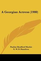 A Georgian Actress (1900) 1120118034 Book Cover