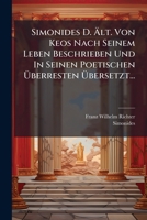 Simonides D. Ält. Von Keos Nach Seinem Leben Beschrieben Und In Seinen Poetischen Überresten Übersetzt... 1276863039 Book Cover