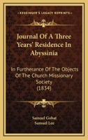 Journal Of A Three Years' Residence In Abyssinia: In Furtherance Of The Objects Of The Church Missionary Society 1241495181 Book Cover