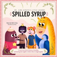 Spilled Syrup: Ms. Gina Giraffe's Little Lessons B0HHFXHBYT Book Cover