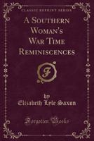 A Southern Woman's War Time Reminiscences 1502316234 Book Cover