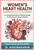 Women's Heart Health - The Feminine Face of Cardiovascular Disease: A Comprehensive Clinical Guide to Women’s Heart Health (Health Made Simple - Mini Guides) B0GY7KDQ7Q Book Cover