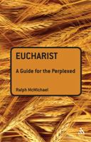 Eucharist: A Guide for the Perplexed 0567032299 Book Cover