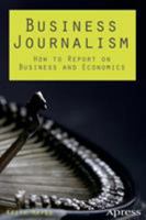 Business Journalism: How to Report on Business and Economics 1430263490 Book Cover