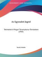 Az Egyesuleti Jogrol: Tekintettel A Polgari Torvenykonyv Tervezetere (1903) 1160803943 Book Cover