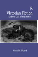 Victorian Fiction and the Cult of the Horse 1138263095 Book Cover