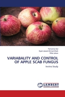 VARIABALITY AND CONTROL OF APPLE SCAB FUNGUS: Invitro Study 6203306029 Book Cover
