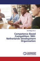 Competence Based Competition: SNV-Netherlands Development Organization 6139475333 Book Cover