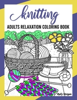 Knitting Adults Relaxation Coloring Book: Coloring Book for Knitting & Crocheting Lovers, Features 85 Knitting Designs to Color, Art Therapy Book for ... Needlework Coloring Books for Grownups B085HHMGXD Book Cover