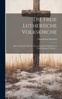 Die Freie Lutherische Volkskirche: Der Lutherischen Kirche Deutschlands Zur Prüfung Und Verständigung Vorgelegt... (German Edition) 1020230010 Book Cover