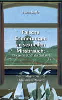 Falsche Erinnerungen an sexuellen Missbrauch: Die unterschätzte Gefahr: Traumatherapie und Familienzerstörung 3991466139 Book Cover