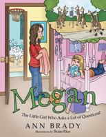 Megan: The Little Girl Who Asks a Lot of Questions! 1489701044 Book Cover