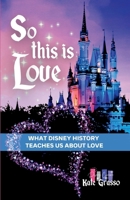 So This is Love: What Disney History Teaches Us About Love (Moments of Magic) B0GK26N3WY Book Cover