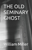 THE OLD SEMINARY GHOST 1701383721 Book Cover