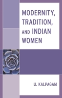 Modernity, Tradition, and Indian Women 1666956023 Book Cover
