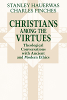 Christians Among the Virtues: Theological Conversations With Ancient and Modern Ethics 0268008191 Book Cover