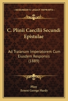 C. Plinii Caecilii Secundi Epistulae: Ad Traianum Imperatorem Cum Eiusdem Responsis 1018250077 Book Cover