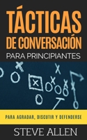 T�cticas de Conversaci�n Para Principiantes Para Agradar, Discutir Y Defenderse: C�mo Iniciar Una Conversaci�n, Agradar, Argumentar Y Defenderse 1545510849 Book Cover