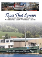 Those That Survive: Tasmania's Vintage and Veteran Commercial and Government Vessels 064872526X Book Cover