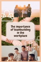 Teambuilding: The importance of teambuilding in the workplace. ( Team management, Teambuilding games for adults, Team building kit ) B0914RVQGV Book Cover