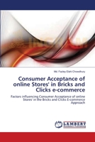 Consumer Acceptance of online Stores' in Bricks and Clicks e-commerce: Factors influencing Consumer Acceptance of online Stores' in the Bricks and Clicks E-commerce Approach 3659146730 Book Cover