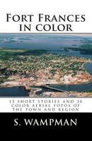 Fort Frances in color: 15 short stories and 30 aerial fotos of the town and region 146630507X Book Cover
