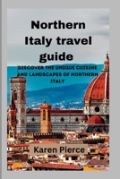 Northern Italy travel guide: Discover the Unique Cuisine and Landscapes of Northern Italy B0BW1YLXMN Book Cover