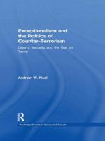 Exceptionalism and the Politics of Counter-Terrorism: Liberty, Security, and the War on Terror 0415664535 Book Cover