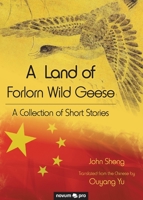 A Land of Forlorn Wild Geese: A Collection of Short Stories 3990642952 Book Cover