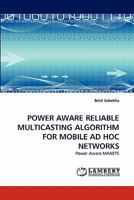 Power Aware Reliable Multicasting Algorithm for Mobile Ad Hoc Networks 3844318046 Book Cover