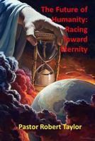 The Future of Humanity: : Racing Toward Eternity 0692831665 Book Cover