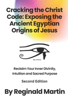 Cracking The Christ Code: Exposing The Ancient Egyptian Origins of Jesus B0CKPSWNH4 Book Cover