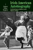 Irish-American Autobiography: The Divided Hearts of Athletes, Priests, Pilgrims, and More 0813229189 Book Cover