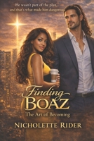 Finding Boaz: The Art of Becoming B0GX9BNNDH Book Cover