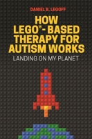 Landing on Planet LEGO®: How LEGO®-Based Therapy Builds Social Skills in Children with Autism and Related Conditions 1785927108 Book Cover