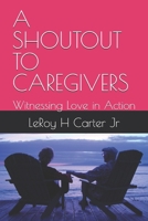 A SHOUTOUT TO CAREGIVERS: Witnessing Love in Action B0DYP95GV4 Book Cover