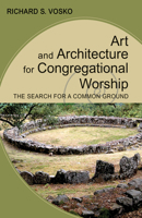 Art and Architecture for Congregational Worship: The Search for a Common Ground 0814684718 Book Cover