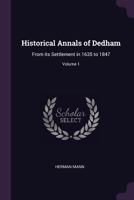 Historical annals of Dedham: from its settlement in 1635 to 1847 Volume 1 1378011783 Book Cover
